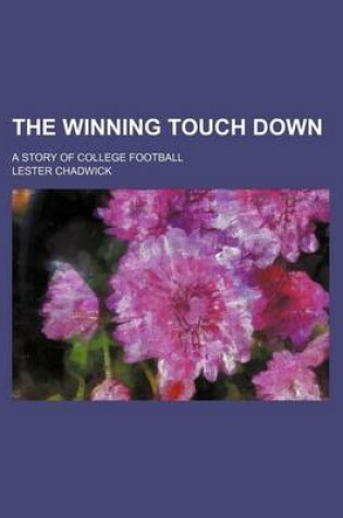 Cover of The Winning Touch Down; A Story of College Football
