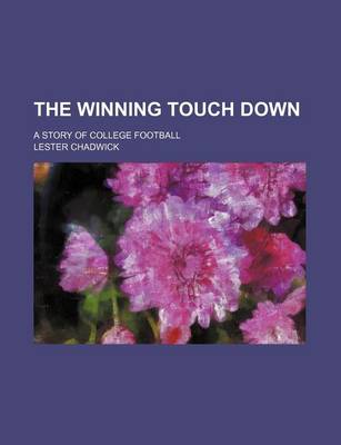 Book cover for The Winning Touch Down; A Story of College Football