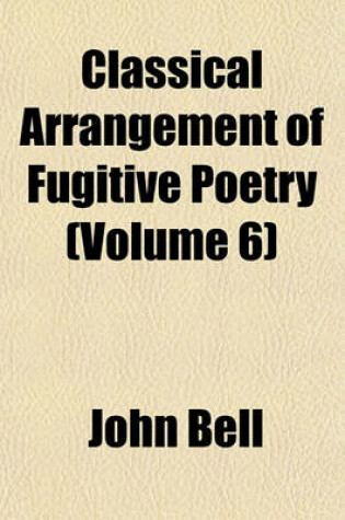 Cover of Classical Arrangement of Fugitive Poetry (Volume 6)