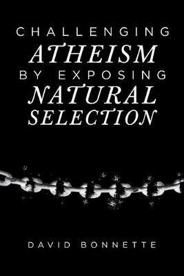 Book cover for Challenging Atheism by Exposing Natural Selection