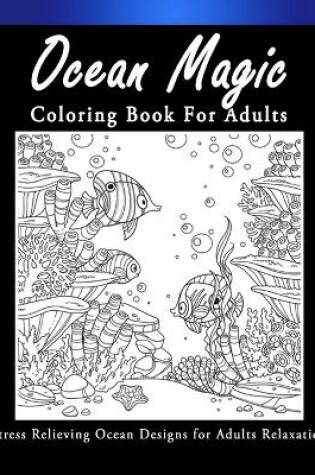 Cover of Ocean Magic Coloring Book For Adult
