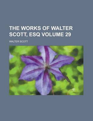 Book cover for The Works of Walter Scott, Esq Volume 29