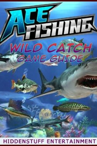 Cover of Ace Fishing Wild Catch Game Guide