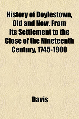 Book cover for History of Doylestown, Old and New. from Its Settlement to the Close of the Nineteenth Century, 1745-1900