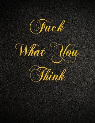 Book cover for Fuck What You Think