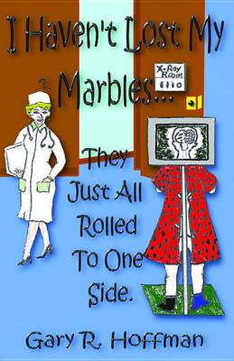 Book cover for I Haven't Lost My Marbles...They Just All Rolled to One Side