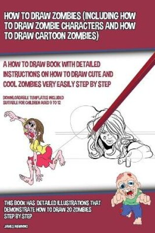 Cover of How to Draw Zombies (Including How to Draw Zombie Characters and How to Draw Cartoon Zombies)
