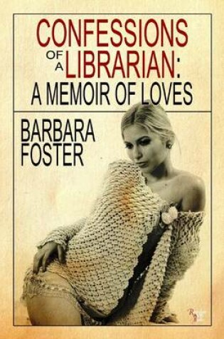 Cover of Confessions of a Librarian - A Memoir of Loves