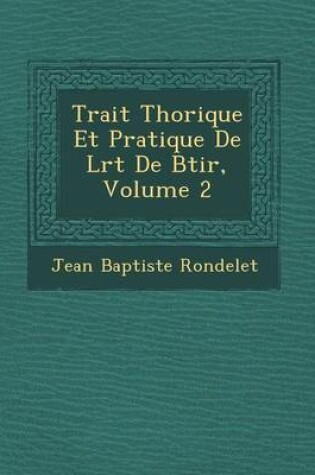 Cover of Trait Th Orique Et Pratique de L Rt de B Tir, Volume 2