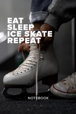 Book cover for Eat Sleep Ice Skate Repeat Notebook