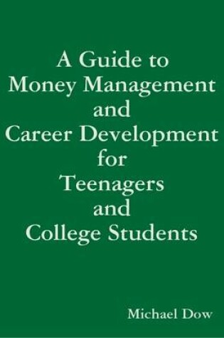 Cover of A Guide to Money Management and Career Development for Teenagers and College Students