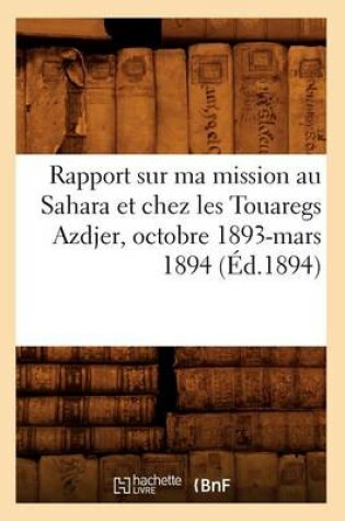 Cover of Rapport Sur Ma Mission Au Sahara Et Chez Les Touaregs Azdjer, Octobre 1893-Mars 1894 (Ed.1894)