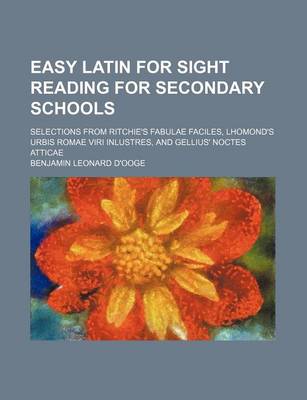 Book cover for Easy Latin for Sight Reading for Secondary Schools; Selections from Ritchie's Fabulae Faciles, Lhomond's Urbis Romae Viri Inlustres, and Gellius' Noctes Atticae