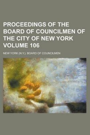 Cover of Proceedings of the Board of Councilmen of the City of New York Volume 106