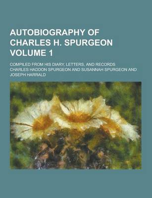 Book cover for Autobiography of Charles H. Spurgeon; Compiled from His Diary, Letters, and Records Volume 1