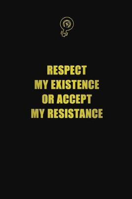 Book cover for Respect My Existence or Accept My Resistance