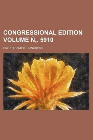 Cover of Congressional Edition Volume N . 5910