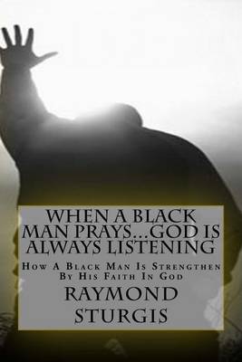 Book cover for When a Black Man Prays...God Is Always Listening