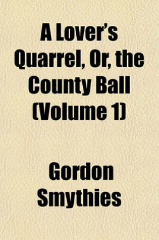 Cover of A Lover's Quarrel, Or, the County Ball (Volume 1)