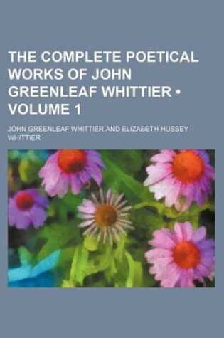 Cover of The Complete Poetical Works of John Greenleaf Whittier (Volume 1)