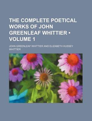 Book cover for The Complete Poetical Works of John Greenleaf Whittier (Volume 1)