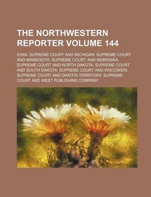 Book cover for The Northwestern Reporter Volume 144