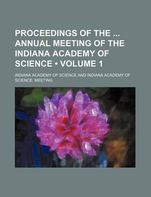 Book cover for Proceedings of the Annual Meeting of the Indiana Academy of Science (Volume 1)