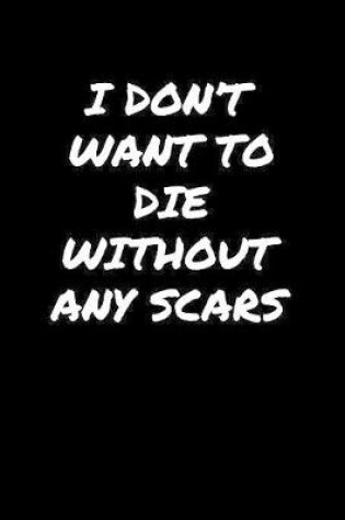 Cover of I Don't Want To Die Without Any Scars�