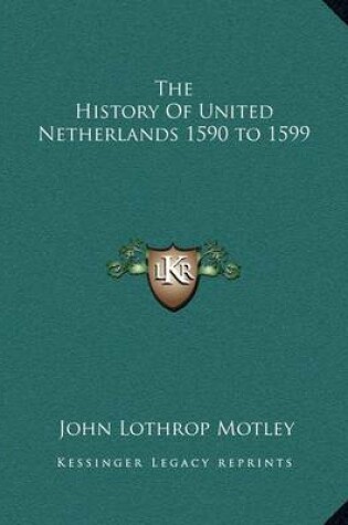 Cover of The History Of United Netherlands 1590 to 1599