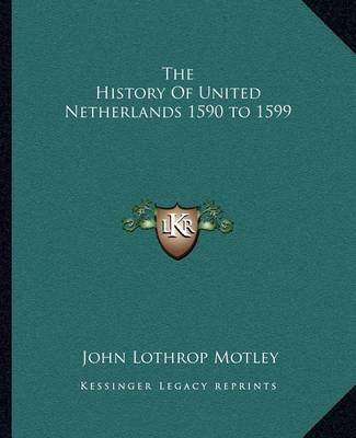 Book cover for The History Of United Netherlands 1590 to 1599