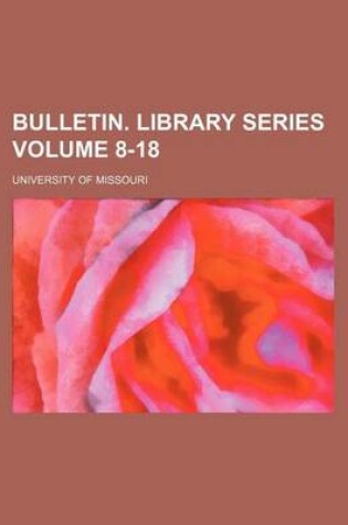 Cover of Bulletin. Library Series Volume 8-18