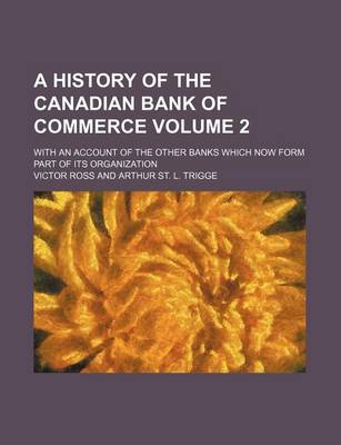 Book cover for A History of the Canadian Bank of Commerce Volume 2; With an Account of the Other Banks Which Now Form Part of Its Organization