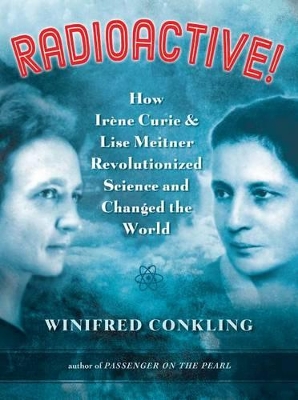 Book cover for Radioactive! How Irene Curie & Lise Meitner Rewvolutionized the Woirld