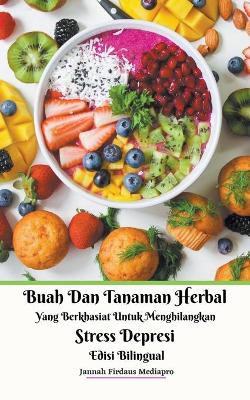 Book cover for Buah Dan Tanaman Herbal Yang Berkhasiat Untuk Menghilangkan Stress Depresi Edisi Bilingual