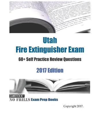 Book cover for Utah Fire Extinguisher Exam 60+ Self Practice Review Questions 2017 Edition