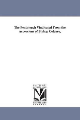 Cover of The Pentateuch Vindicated From the Aspersions of Bishop Colenso,