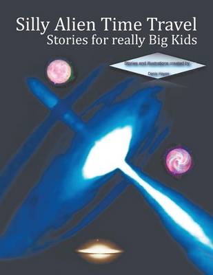 Book cover for Silly Alien Time Travel Stories for really Big Kids