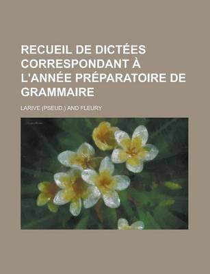 Book cover for Recueil de Dictees Correspondant A L'Annee Preparatoire de Grammaire