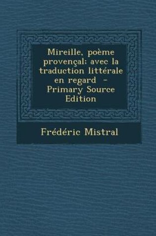 Cover of Mireille, Poeme Provencal; Avec La Traduction Litterale En Regard