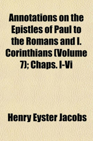 Cover of Annotations on the Epistles of Paul to the Romans and I. Corinthians (Volume 7); Chaps. I-VI