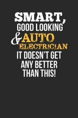 Cover of Smart, Good Looking & Auto Electrician, It Doesn't Get Any Better Than This!