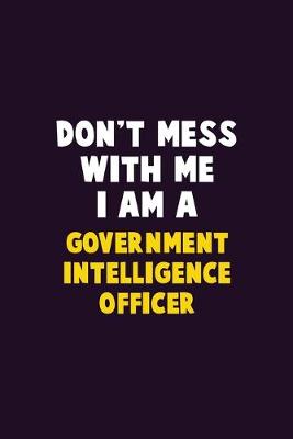 Book cover for Don't Mess With Me, I Am A Government Intelligence Officer