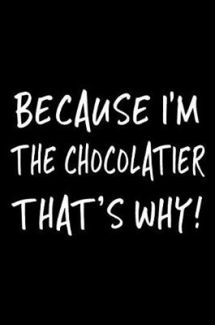 Cover of Because I'm the Chocolatier That's Why!