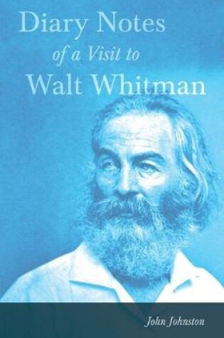 Cover of Diary Notes Of A Visit To Walt Whitman And Some Of His Friends - In 1890 - With A Series Of Original Photographs