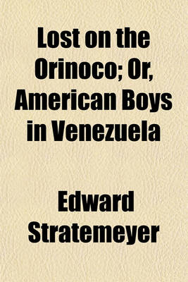 Book cover for Lost on the Orinoco; Or, American Boys in Venezuela