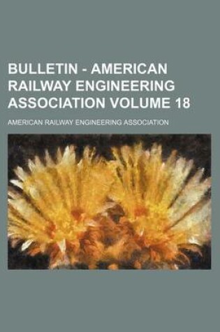 Cover of Bulletin - American Railway Engineering Association Volume 18