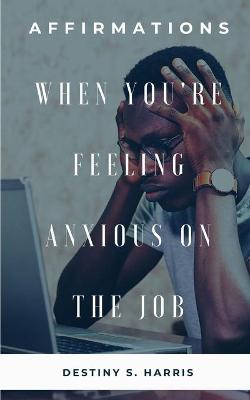 Book cover for When You're Feeling Anxious On The Job