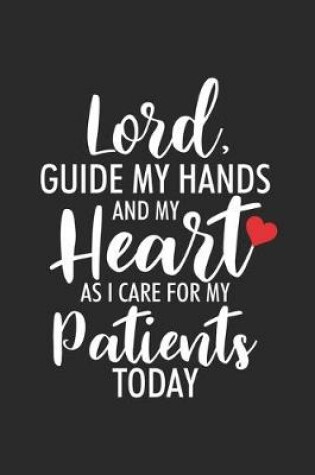 Cover of Lord, Guide My Hands And My Heart As I Care For My Patients Today
