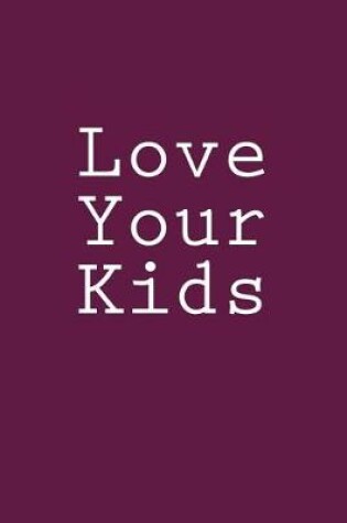 Cover of Love Your Kids