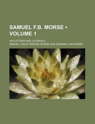 Book cover for Samuel F.B. Morse (Volume 1); His Letters and Journals